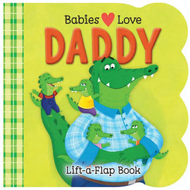 Babies Love Daddy Lift-A-Flap Board Book