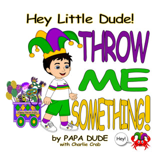 Hey Little Dude! Throw Me Something!