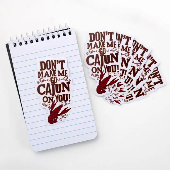 Don’t Make Me Go Cajun on You Sticker